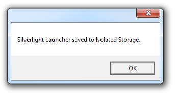 Notification box stating silverlight launcher saved to isolated storage