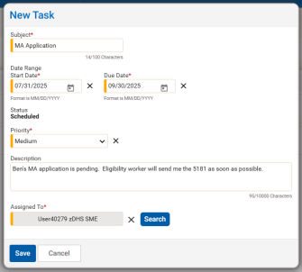 Screen reader alt text: Screenshot of a “New Task” window.
Subject: MA Application.
Date Range: Start Date 07/31/2025, Due Date 09/30/2025.
Status: Scheduled.
Priority: Medium.
Description: Ben’s MA application is pending. Eligibility worker will send me the 5181 as soon as possible.
Assigned To: User40279 zDHS SME.
At the bottom, there are “Save” and “Cancel” buttons.
