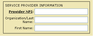 Graphic showing a section with a heading "Service Provider Information" and three fields each with one of the following titles: "Provider NPI", "Organization/Last Name" and "First Name".