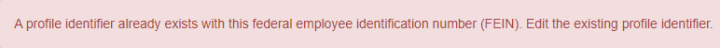 a box with text that says "A profile identifier already exists with this federal employee identification number (FEIN). Edit the existing profile identifier."