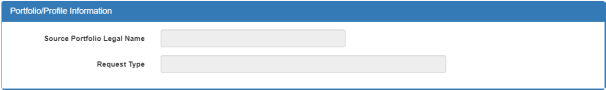 Portfolio/Profile Information section with two fields. The first field is titled, “Source Portfolio Legal Name” and the second field is titled, “Request Type.”